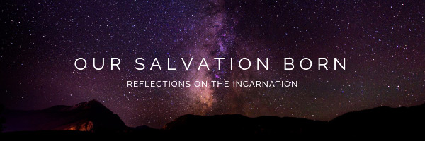 Our
                    Salvation Born - Incarnation video teaching series