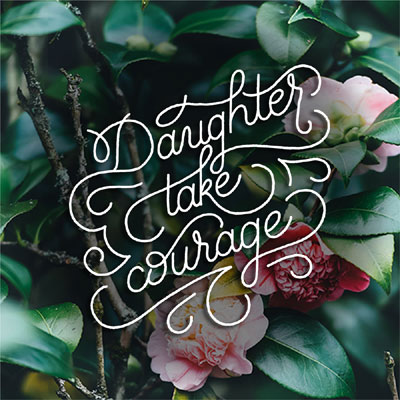 Daughter
                      Take Courage art work by Joanna Lewis